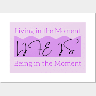 Life is Living in the Present Moment and Being in the Present Moment Posters and Art